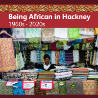 2021 - Being African in Hackney: 1960s-2020s