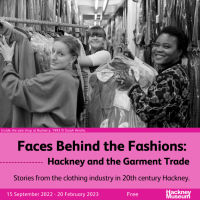 2022 - Faces Behind the Fashions: Hackney and the Garment Trade